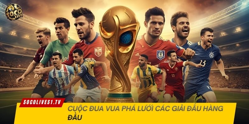 Cuộc đua Vua phá lưới các giải đấu hàng đầu