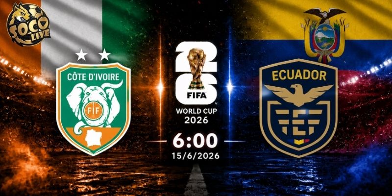 Soi kèo Bờ Biển Ngà vs Ecuador, 6h 15/6 - VCK World Cup 2026