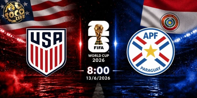 Soi kèo Mỹ vs Paraguay, 8h ngày 13/6 - VCK World Cup 2026