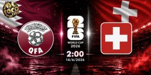 Soi kèo Qatar vs Thụy Sĩ, 2h ngày 14/6 - VCK World Cup 2026